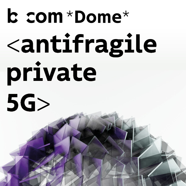 b<>com *Dome* <antifragile private 5G>